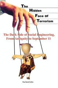 Cover image for The Hidden Face of Terrorism: The Dark Side of Social Engineering, from Antiquity to September 11
