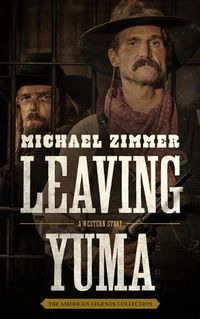 Cover image for Leaving Yuma: A Western Story