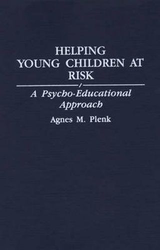 Cover image for Helping Young Children at Risk: A Psycho-Educational Approach