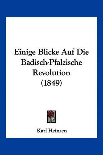 Cover image for Einige Blicke Auf Die Badisch-Pfalzische Revolution (1849)