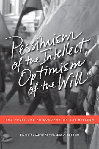 Cover image for Pessimism of the Intellect, Optimism of the Will: The Political Philosophy of Kai Nielsen