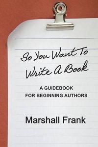 Cover image for So You Want To Write A Book: A Guidebook For Beginning Authors