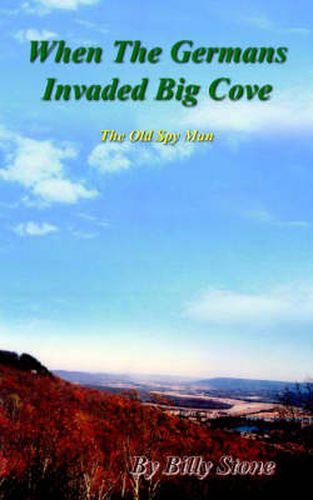 Cover image for When The Germans Invaded Big Cove: The Old Spy Man