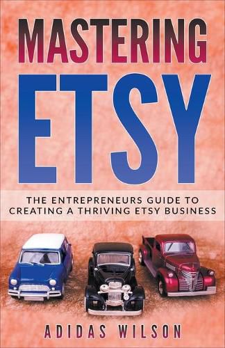 Cover image for Mastering Etsy - The Entrepreneurs Guide To Creating A Thriving Etsy Business