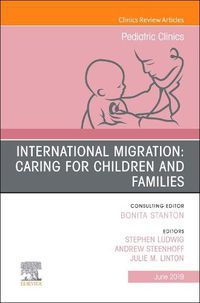 Cover image for International Migration: Caring for Children and Families, An Issue of Pediatric Clinics of North America