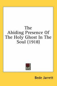 Cover image for The Abiding Presence of the Holy Ghost in the Soul (1918)