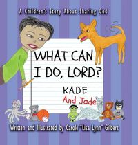 Cover image for What Can I Do, Lord? Kade and Jade