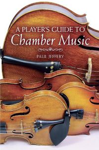 Cover image for A Player's Guide to Chamber Music