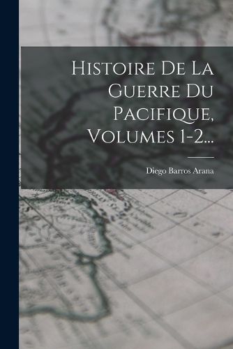 Cover image for Histoire De La Guerre Du Pacifique, Volumes 1-2...