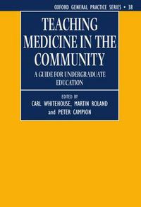 Cover image for Teaching Medicine in the Community: A Guide for Undergraduate Education