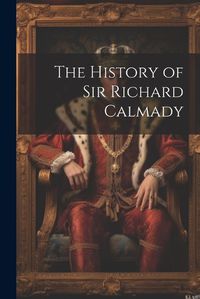 Cover image for The History of Sir Richard Calmady