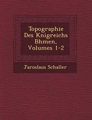 Cover image for Topographie Des K Nigreichs B Hmen, Volumes 1-2
