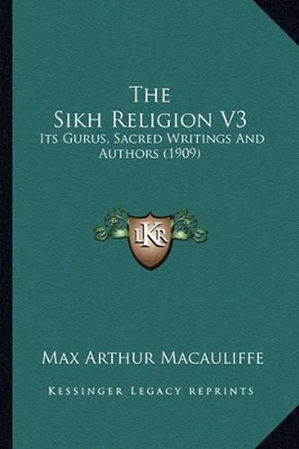 Cover image for The Sikh Religion V3: Its Gurus, Sacred Writings and Authors (1909)