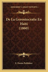 Cover image for de La Gerontocratie En Haiti (1860)