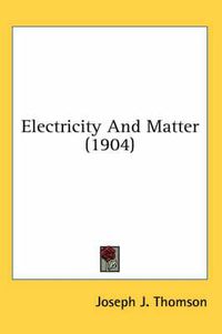 Cover image for Electricity and Matter (1904)