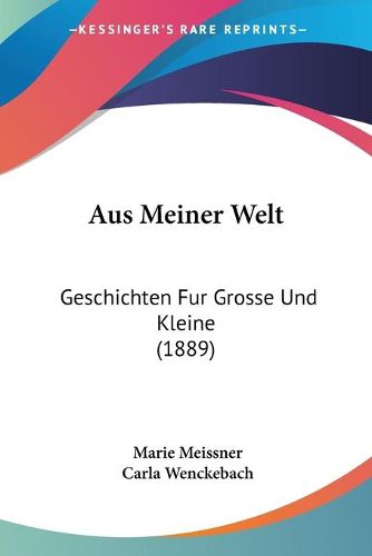 Cover image for Aus Meiner Welt: Geschichten Fur Grosse Und Kleine (1889)