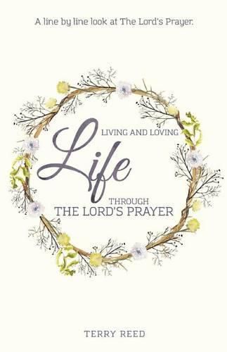 Living and Loving Life Through The Lord's Prayer