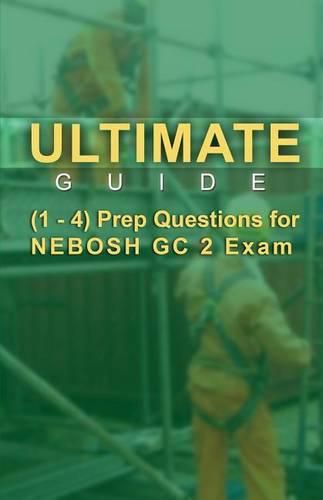 Cover image for Ultimate Guide 1-4 Prep Questions for NEBOSH GC2 Exam