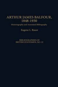 Cover image for Arthur James Balfour, 1848-1930: Historiography and Annotated Bibliography