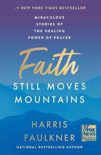 Cover image for Faith Still Moves Mountains: Miraculous Stories of the Healing Power of Prayer