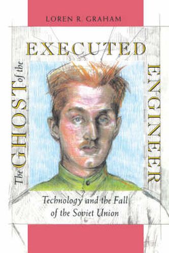 Cover image for The Ghost of the Executed Engineer: Technology and the Fall of the Soviet Union