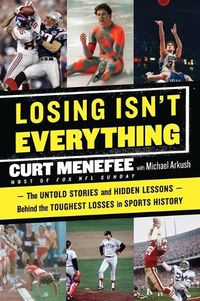 Cover image for Losing Isn't Everything: The Untold Stories and Hidden Lessons Behind the Toughest Losses in Sports History