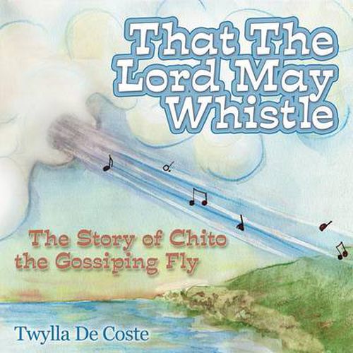 Cover image for That the Lord May Whistle: The Story of Chito the Gossiping Fly