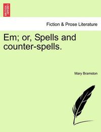 Cover image for Em; Or, Spells and Counter-Spells.