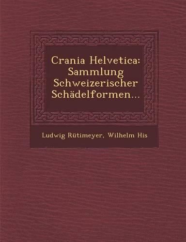 Cover image for Crania Helvetica: Sammlung Schweizerischer Schadelformen...