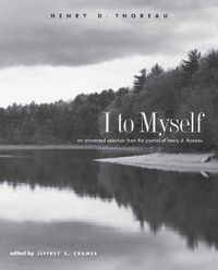 Cover image for I to Myself: An Annotated Selection from the Journal of Henry D. Thoreau