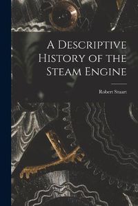 Cover image for A Descriptive History of the Steam Engine