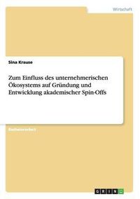 Cover image for Zum Einfluss Des Unternehmerischen  kosystems Auf Gr ndung Und Entwicklung Akademischer Spin-Offs