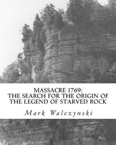 Cover image for Massacre 1769: The Search for the Origin of the Legend of Starved Rock