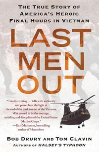 Cover image for Last Men Out: The True Story of America's Heroic Final Hours in Vietnam