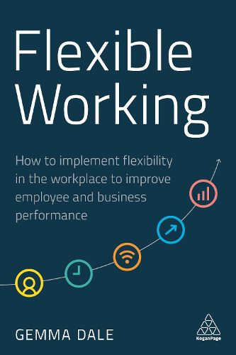 Flexible Working: How to Implement Flexibility in the Workplace to Improve Employee and Business Performance