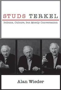 Cover image for Studs Terkel: Politics, Culture, but Mostly Conversation