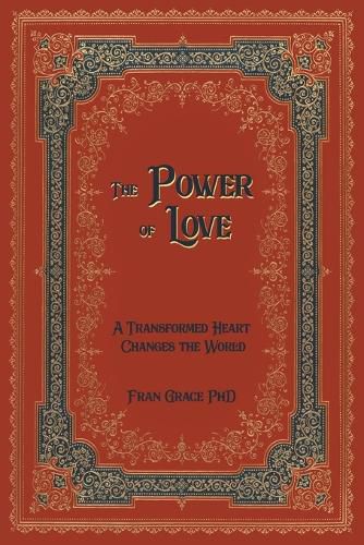 The Power of Love: A Transformed Heart Changes the World