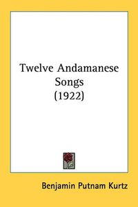 Cover image for Twelve Andamanese Songs (1922)