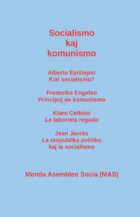 Cover image for Socialismo kaj komunismo: Alberto Ejn&#349;tejno: Kial socialismo? Frederiko Engelso: Principoj de komunismo; Klaro Cetkino: La laborista regado; Jean Jaures: La respublika politiko kaj la socialismo