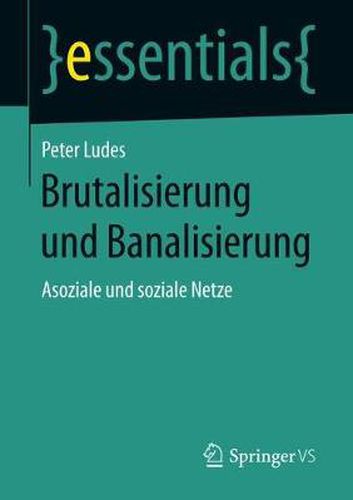 Brutalisierung und Banalisierung: Asoziale und soziale Netze