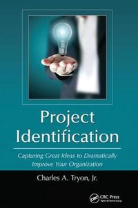 Cover image for Project Identification: Capturing Great Ideas to Dramatically Improve Your Organization