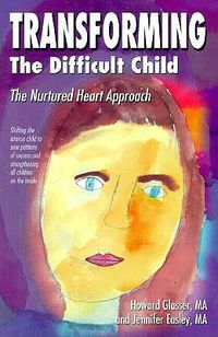 Cover image for Transforming the Difficult Child: The Nurtured Heart Approach