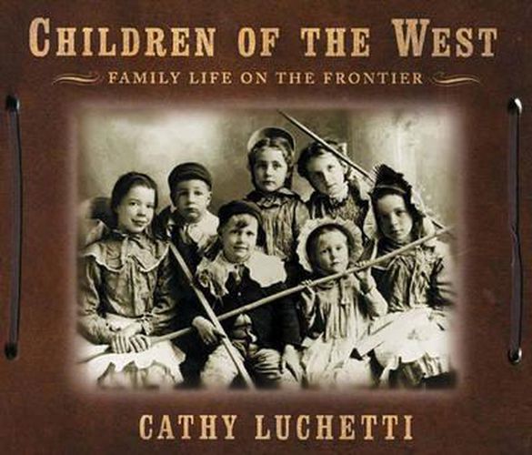 Cover image for Children of the West: Family Life on the Frontier