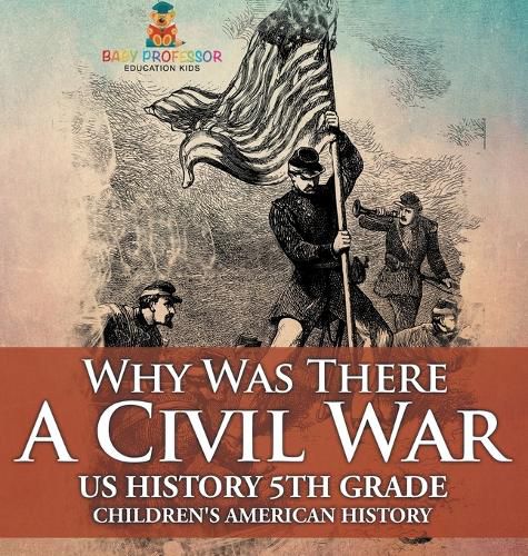 Cover image for Why Was There A Civil War? US History 5th Grade Children's American History