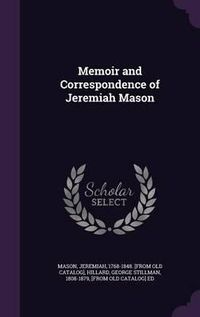 Cover image for Memoir and Correspondence of Jeremiah Mason