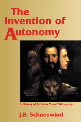 Cover image for The Invention of Autonomy: A History of Modern Moral Philosophy