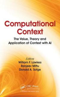 Cover image for Computational Context: The Value, Theory and Application of Context with AI