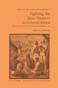 Cover image for Fighting the Slave Hunters in Central Africa: A Record of Twenty-Six Years of Travel and Adventure Round the Great Lakes