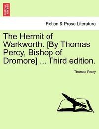 Cover image for The Hermit of Warkworth. [by Thomas Percy, Bishop of Dromore] ... Third Edition.