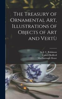 Cover image for The Treasury of Ornamental Art, Illustrations of Objects of Art and Vertu&#768;